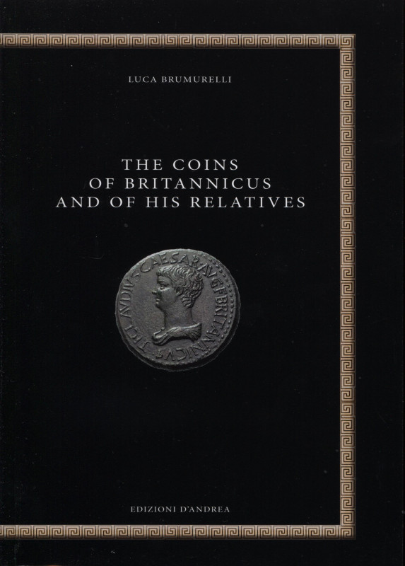BRUMURELLI L. - The coins of Britannicus and of his relatives. Bari, 2020. Pp. 1...