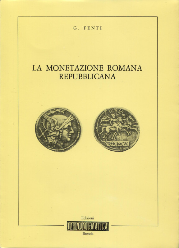FENTI G. – La monetazione romana repubblicana. Brescia, 1982. Pp. 59, ill. nel t...