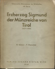 MOESER K. - DWORSHAK F. - Erzherzog Sigmund der munzreiche von Tirol 1427 - 1496. Wien, 1936. pp. 175, tavv. 24. ril ed buono stato, molto raro.