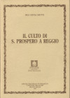 MOTTI REA S. - Il culto di S.Prospero a Reggio. Reggio Emilia, 1997. pp. 61, ill. nel testo b\n. ril ed ottimo stato.
