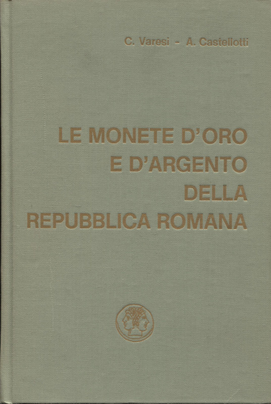 VARESI A. - CASTELLOTTI A. - Le monete d'oro e d'argento della Repubblica Romana...
