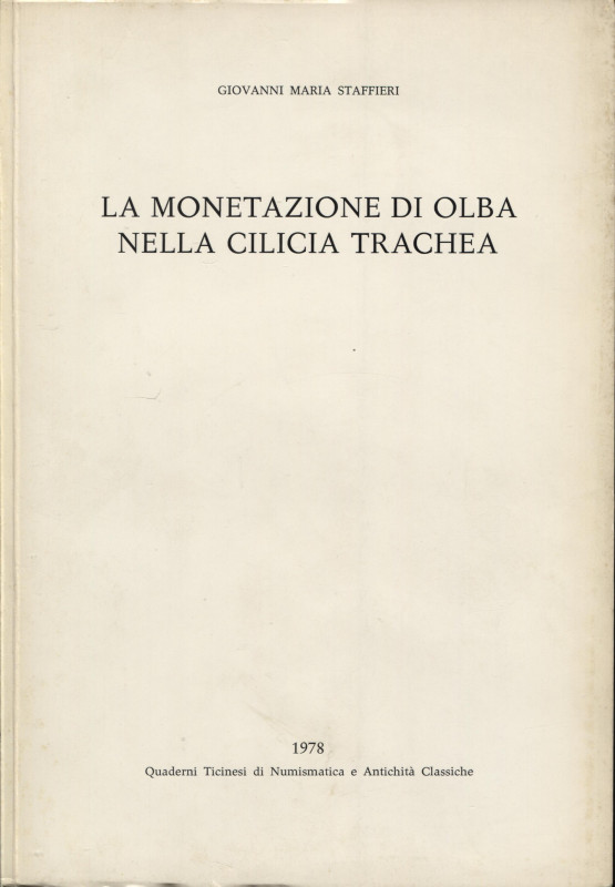 STAFFIERI G. M. - La monetazione di Olba nella Cilicia Trachea. Lugano, 1978. pp...