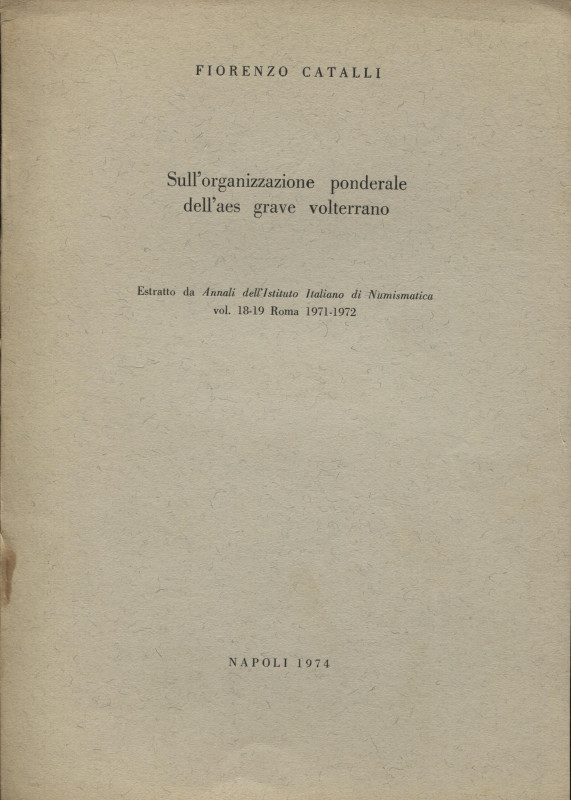 CATALLI F. - Sull'organizzazione ponderale dell'Aes Grave volterrano. Napoli, 19...