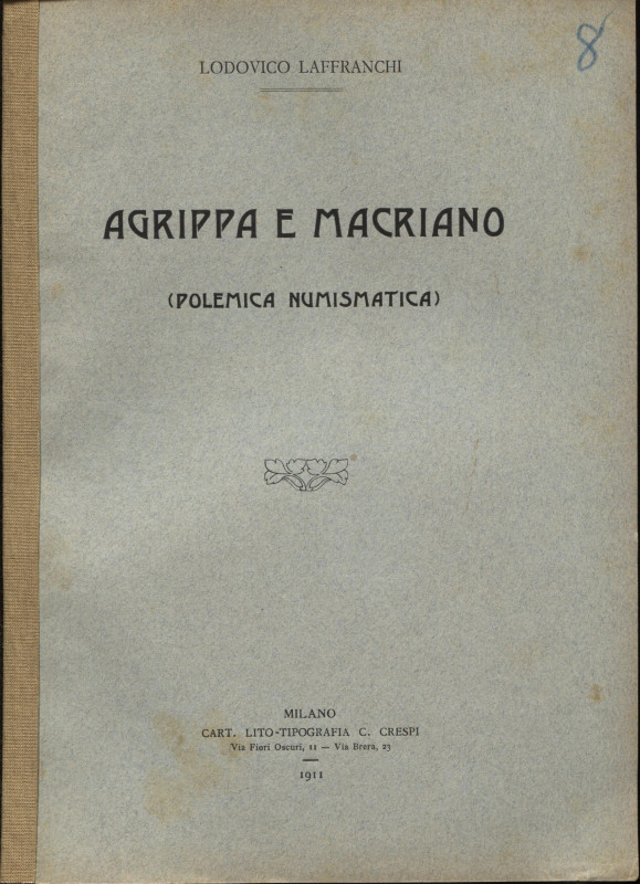 LAFFRANCHI L. - Agrippa e Macriano ( polemica numismatica). Milano, 1911. pp. 4....