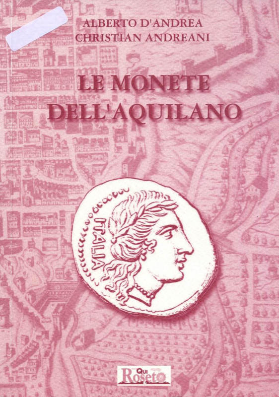 BIBLIOGRAFIA NUMISMATICA - LIBRI D'Andrea A.-Andreani C. - Le monete dell'aquila...