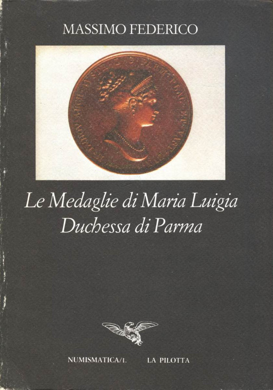 BIBLIOGRAFIA NUMISMATICA - LIBRI Massimo Federico - Le medaglie di Maria Luigia,...