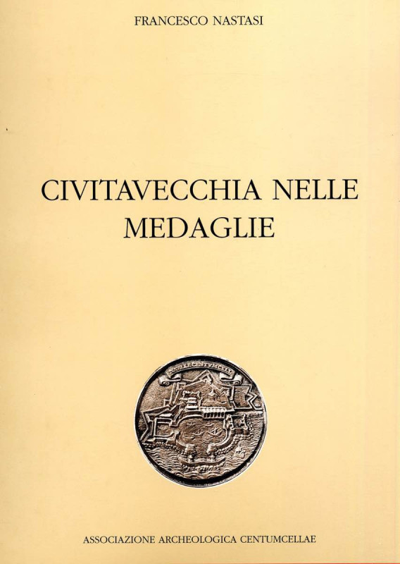 BIBLIOGRAFIA NUMISMATICA - LIBRI Nastasi F. - Civitavecchia nelle medaglie. Civi...