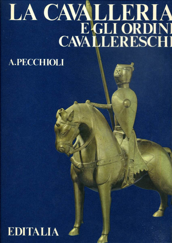 BIBLIOGRAFIA NUMISMATICA - LIBRI Pecchioli A. - La cavalleria e gli ordini caval...