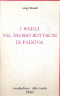 BIBLIOGRAFIA NUMISMATICA - LIBRI Rizzoli L. - I sigilli del museo Bottacin di Padova, pagg 157 14+7 tavv, Padova 1908, ristampa Forni
 
Ottimo