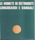 ARSLAN, E.A. Le monete di Ostrogoti, Longobardi e Vandali. Catalogo delle Civiche Raccolte Numismatiche di Milano. Milano, 1978. Copertina in cartonat...