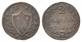 SVIZZERA
Cantone di Schwyz.
2 Rappen 1846.
Æ gr. 1,10
Dr. Stemma tra rami di lauro e di quercia.
Rv. Valore e data tra due rami di quercia.
KM#6...