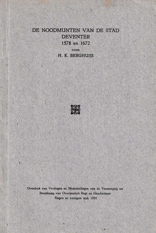 Berghuijs H. K., De Noodmunten Van de Stad Deventer 1578 en 1672. Reprinted from...