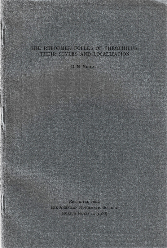 Metcalf D. M., The reformed folles of Theophilus: their styles and localization....