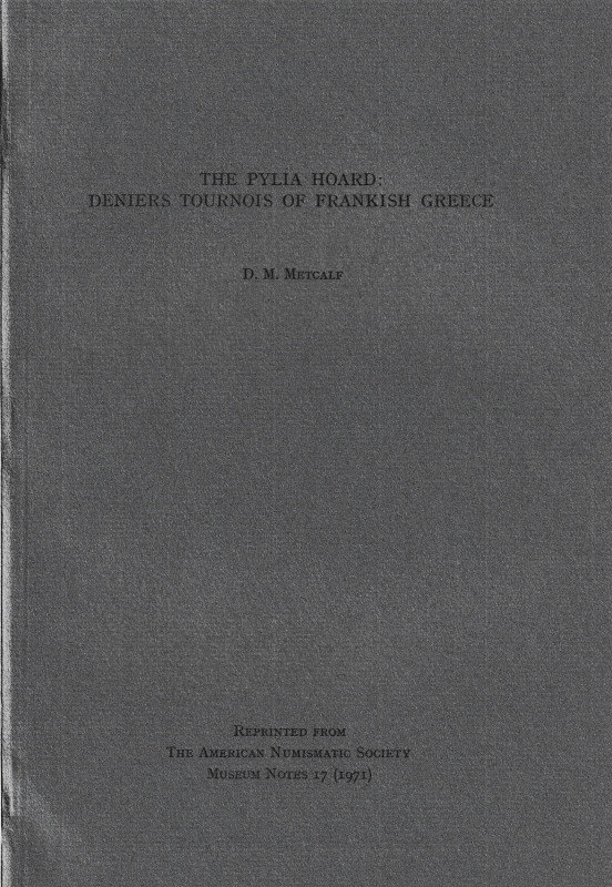 Metcalf D. M., The Pylia hoard: Deniers Tournois of Frankish Greece. Reprinted f...