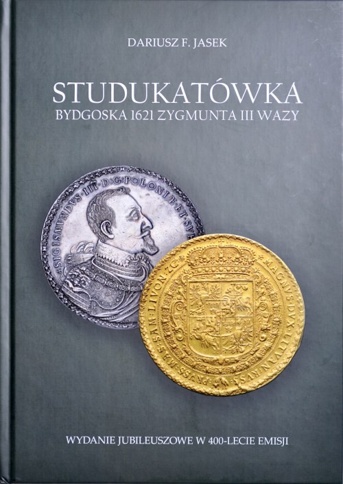 Jasek D. F., Studukatówka bydgoska 1621 Zygmunta III Wazy, Knight Press 2021. no...