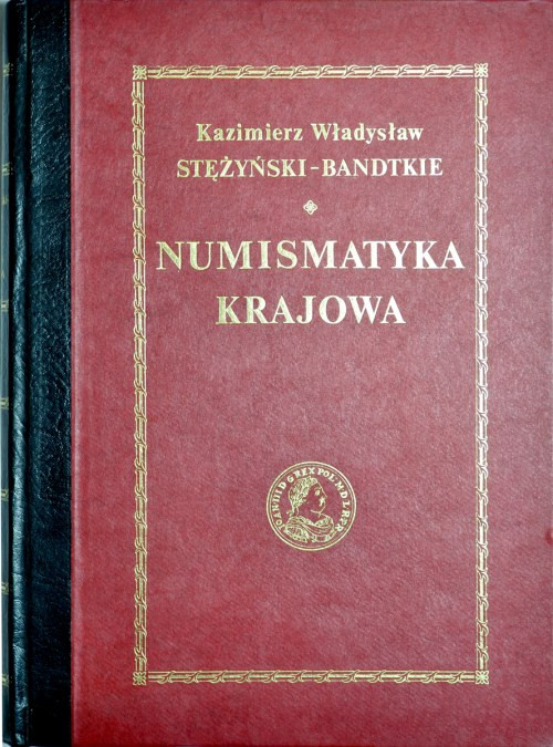 Stężyński-Bandtkie K. Wł., Numizmatyka Krajowa, Reprint, Warszawa 1988. nowa, id...