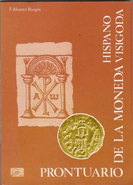 Libri. Monete Visigote. Prontuario de la Moneda Hispano Visigoda. F. Alvarez Bur...