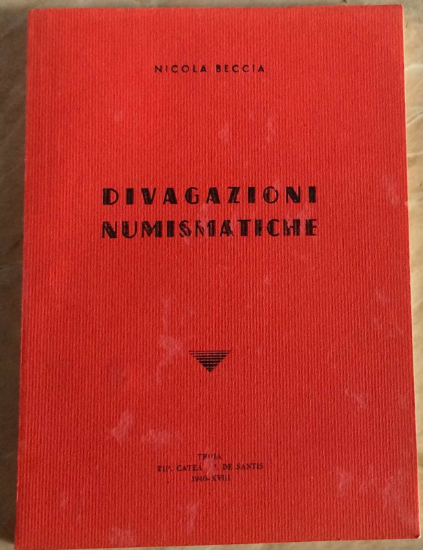 Beccia N. Divagazioni Numismatiche. Troja 1940. Brossura ed. pp. 129. Tra gli ar...