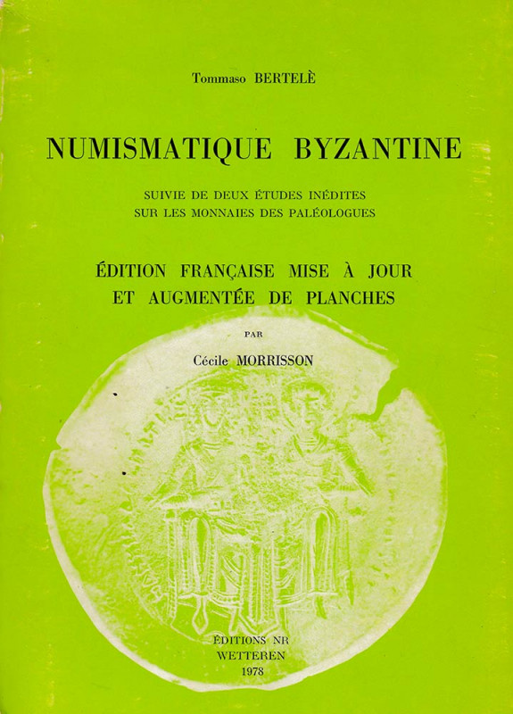 Bertelè T., Morrisson C., Numismatique Byzantine, Suivie de Deux Etudes Inedites...