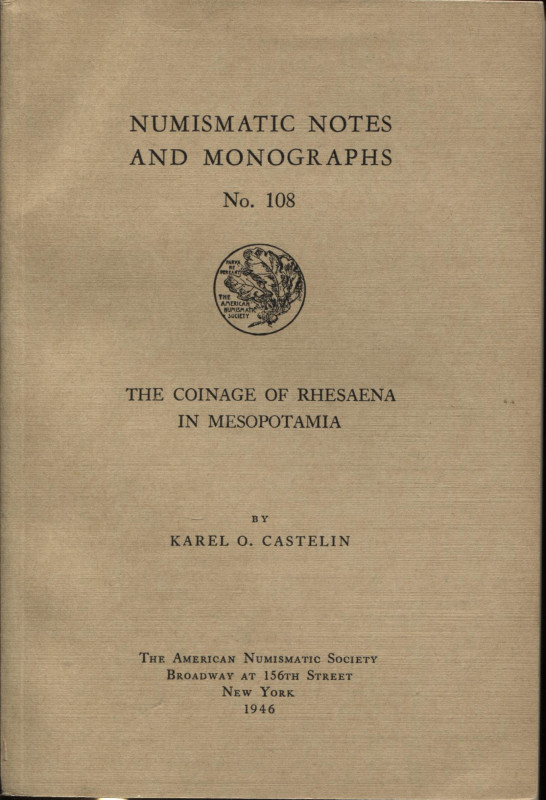 CASTELIN K. - The coinage of Rhesaena in Mesopotamia. N.N.A.M. 108. New York, 19...