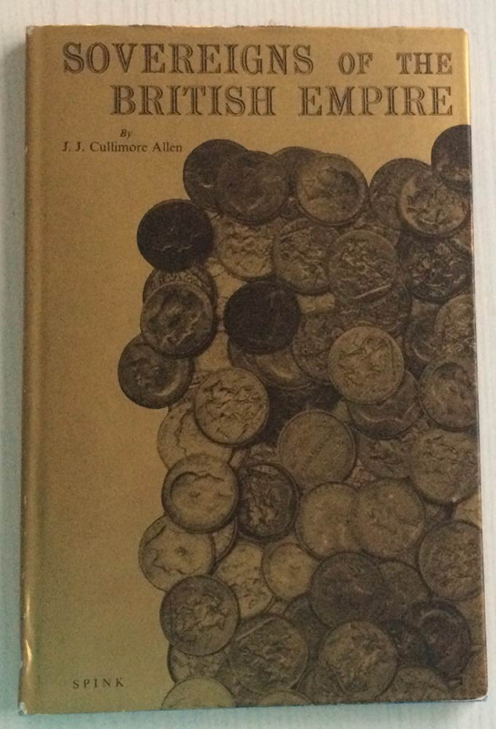 Cullimore Allen, J.J. Sovereigns of the British Empire. Spink & Son, London, 196...