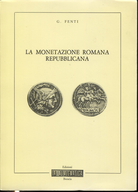 FENTI G. – La monetazione romana repubblicana. Brescia, 1982. Pp. 59, ill. nel t...