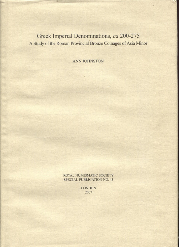 JOHNSTON A. – Greek Imperial Denomination, ca 200 – 275. Astudy of the roman Pro...