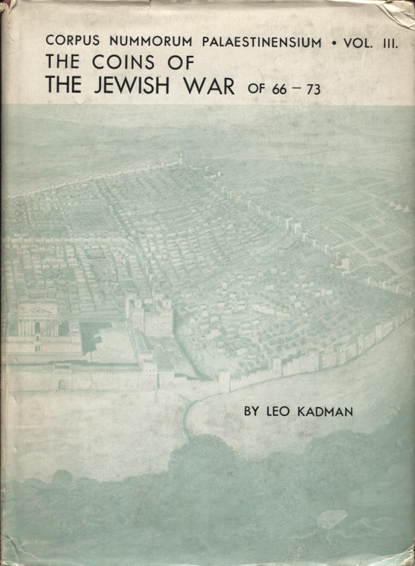 KADMAN L. - The coins of the Civil War of 66 – 73 c.e. Vol. III. Jerusalem, 1960...