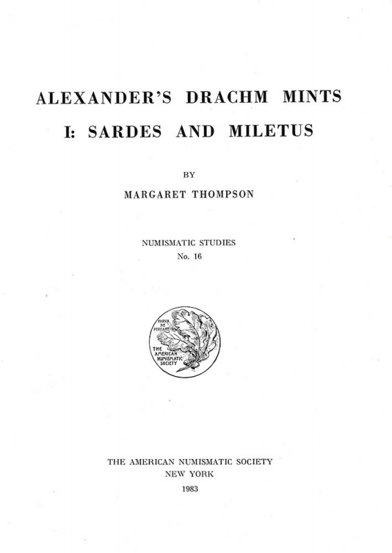 Thompson M., Alexander’s Drachm Mints – I: Sardes and Miletus. Numismatic Studie...