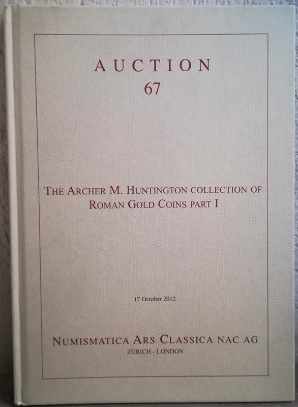 NAC – NUMISMATICA ARS CLASSICA. Auction no. 67. The Archer M. Huntington Collect...