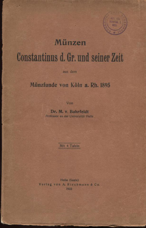 BAHRFELDT M. – Munzen Costantinus d. Gr. Und seiner zeit. Munzfunde von Koln a R...