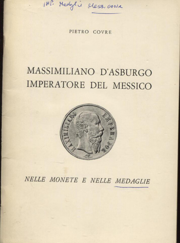COVRE P. - Massimiliano D’Asburgo Imperatore del Messico nelle monete e nelle me...