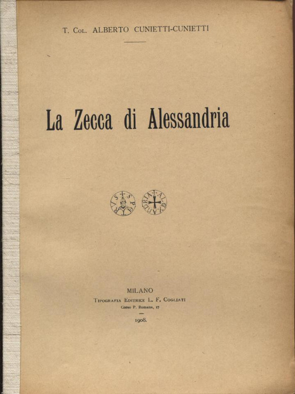 CUNIETTI-CUNIETTI A. – La zecca di Alessandria. Milano, 1908. Pp. 18, ill. nel t...