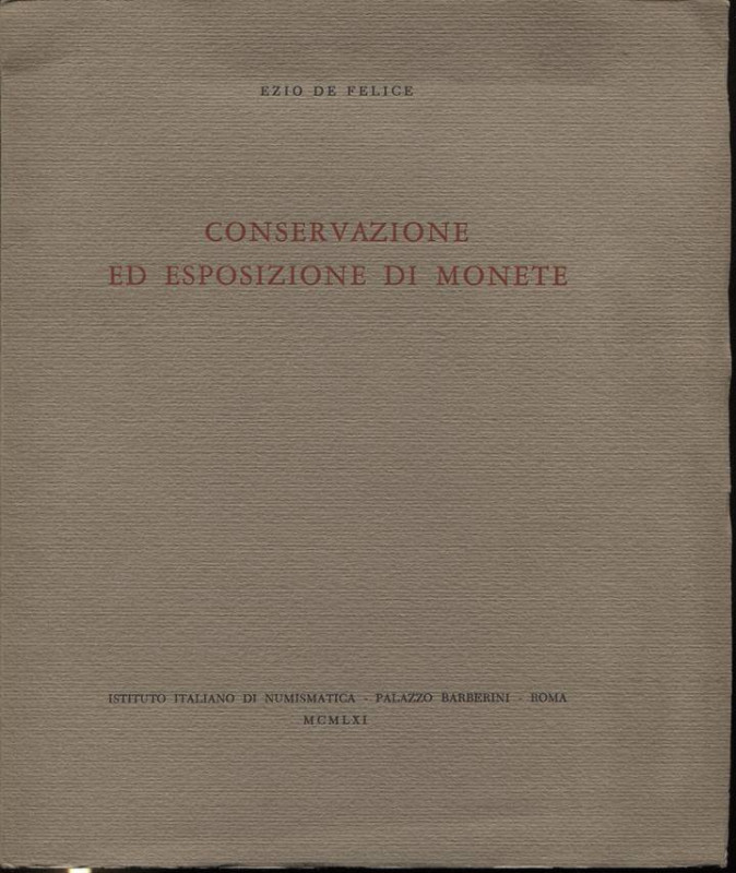 DE FELICE E. - Conservazione ed Esposizione di monete. Roma, 1961. Pp. 21, tavv....