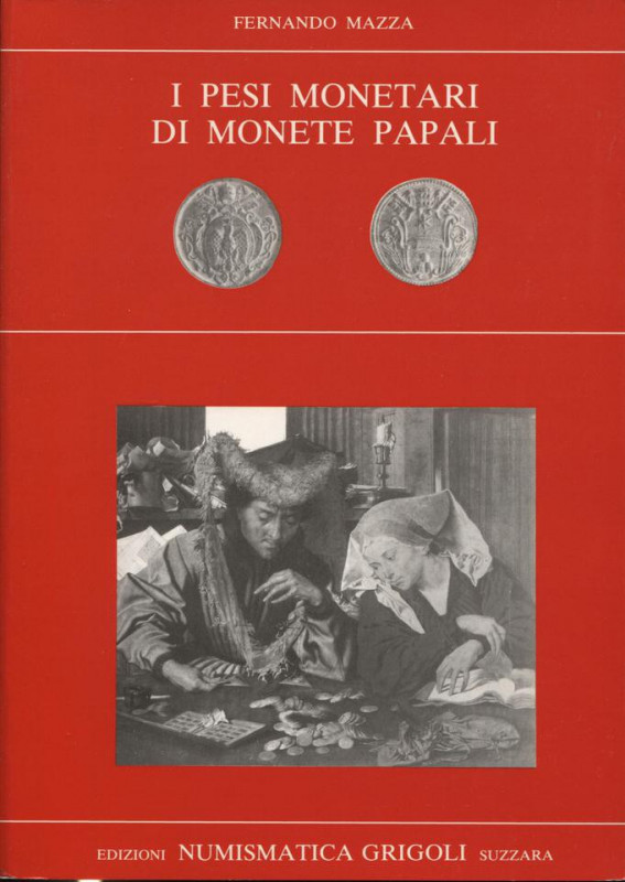 MAZZA F. - I pesi monetari di monete papali. Suzzara, s.d. pp, 157, tavv. 35. Ri...