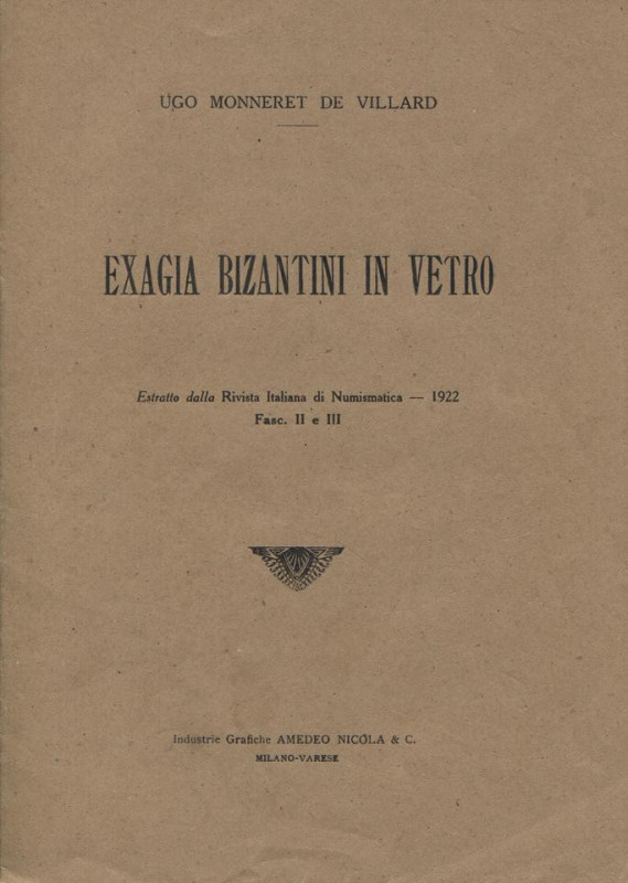 MONNERET DE VILLARD U. – Exagia bizantini in vetro. Milano, 1922. Pp. 15, ill. e...