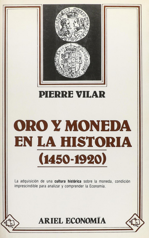 Vilar, Pierre. ORO Y MONEDA EN LA HISTORIA (1450-1920). Barcelona 1982. 506 pági...