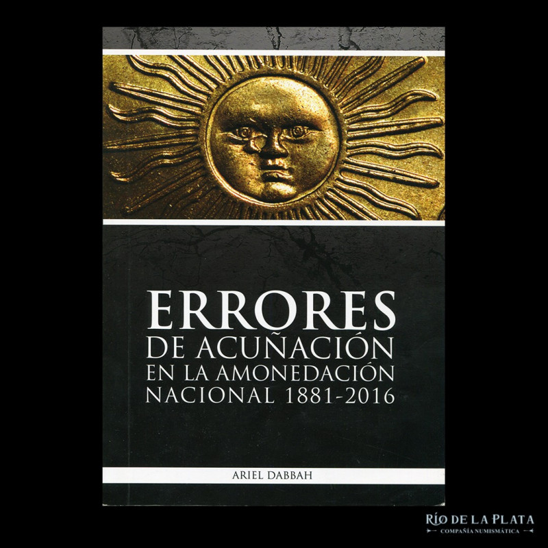 Libro. Errores de Acuñación en la Amonedación Nacional 1881-2016. Ariel Dabbah. ...