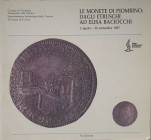 AA.VV Le Monete di Piombino: dagli Etruschi ad Elisa Baciocchi 1 Agosto – 30 Settembre 1987. Pisa 1987. Brossura ed. pp. 143, ill. in b/n e a colori. ...