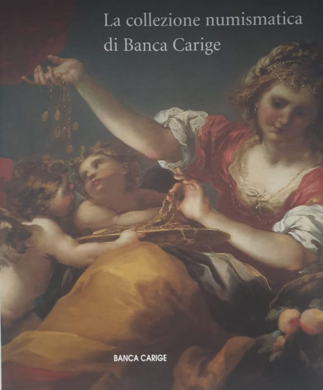 AA.VV. La Collezione Numismatica di Banca Carige. Silvana Editoriale, Cinisello ...