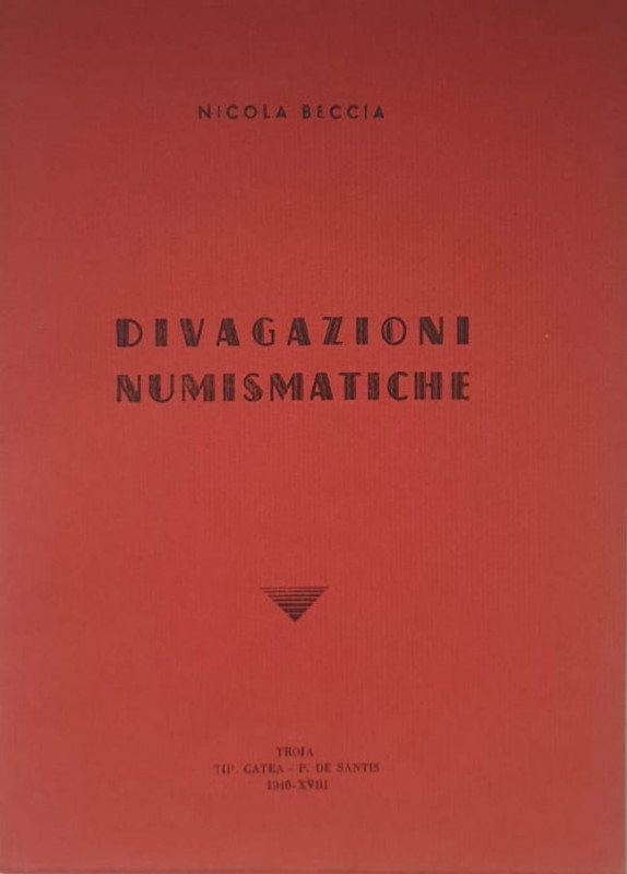 Beccia N. Divagazioni Numismatiche. Troja 1940. Brossura ed. pp. 129. Tra gli ar...