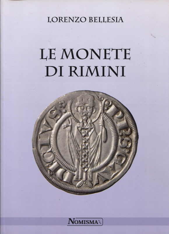 BELLESIA L. - Le monete di Rimini. Serravalle, 2014. Pp. 127, ill. e tavv. nel t...