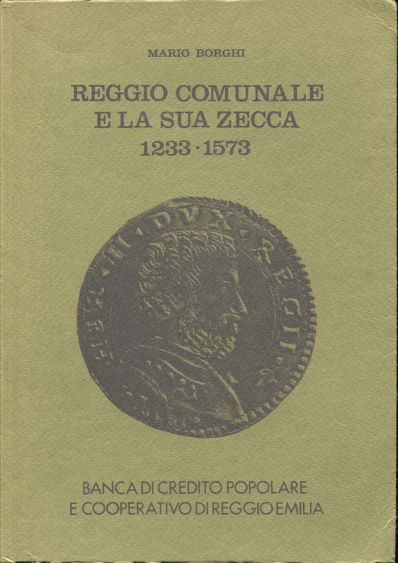 BORGHI M. - Reggio comunale e la sua zecca 1233 - 1573. Reggio Emilia, 1977. pp....