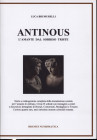 BRUMURELLI L . – ANTINOUS; l’amante dal sorriso triste. Storia e catalogazione completa della monetazione coniata per l’amante di Adriano. Circa 65 sc...