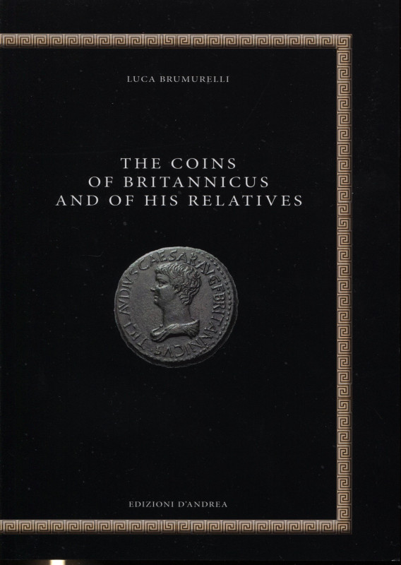 BRUMURELLI L. - The coins of Britannicus and of his relatives. Bari, 2020. Pp. 1...