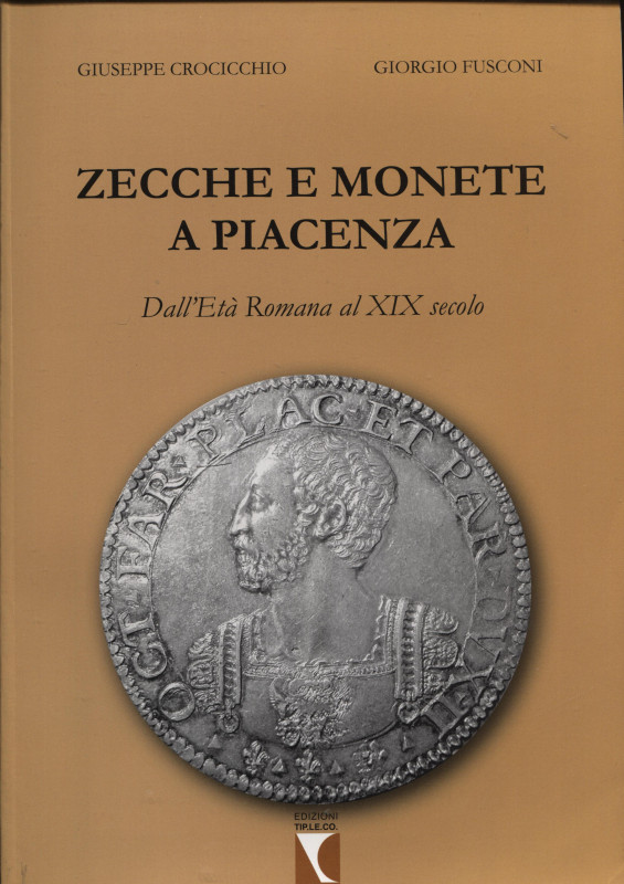 CROCICCHIO G. - FUSCONI G. - Zecche e monete a Piacenza. Dall Età romana al XIX ...