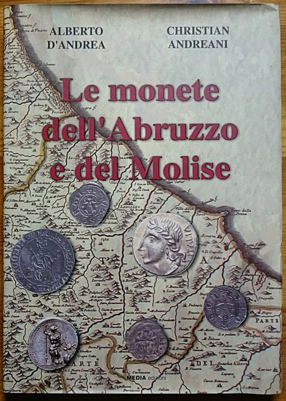 D’ANDREA A. – ANDREANI C. - Le monete dell'Abruzzo e del Molise. 2017. Pp. 448 b...