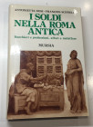 Dosi A. Schnell F. I Soldi nella Roma Antica. Banchieri e professioni, Affari e Malaffare. Milano 1993. tela ed. cpn titolo in oro al dorso e al piatt...