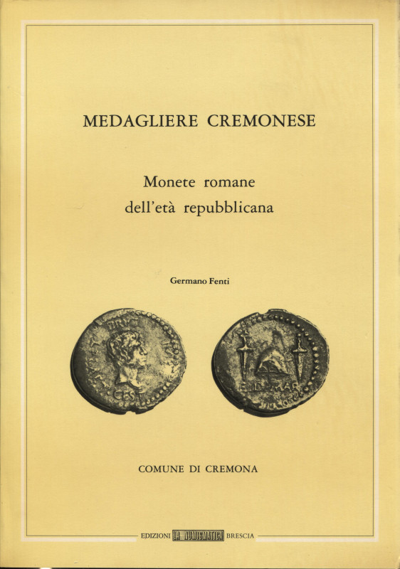 FENTI G. - Medagliere cremonese. Monete romane dell’età repubblicana. Cremona, 1...