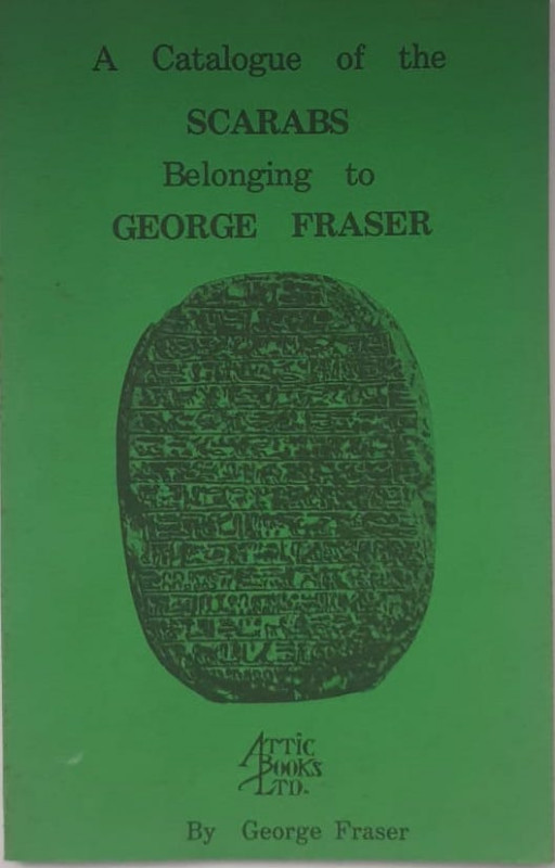 Fraser G. A Catalogue of the Scarabs Belonging to George Fraser. New York 1979. ...